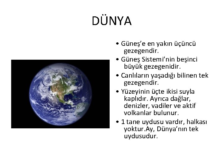 DÜNYA • Güneş’e en yakın üçüncü gezegendir. • Güneş Sistemi’nin beşinci büyük gezegenidir. •