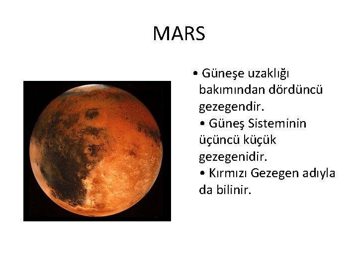 MARS • Güneşe uzaklığı bakımından dördüncü gezegendir. • Güneş Sisteminin üçüncü küçük gezegenidir. •