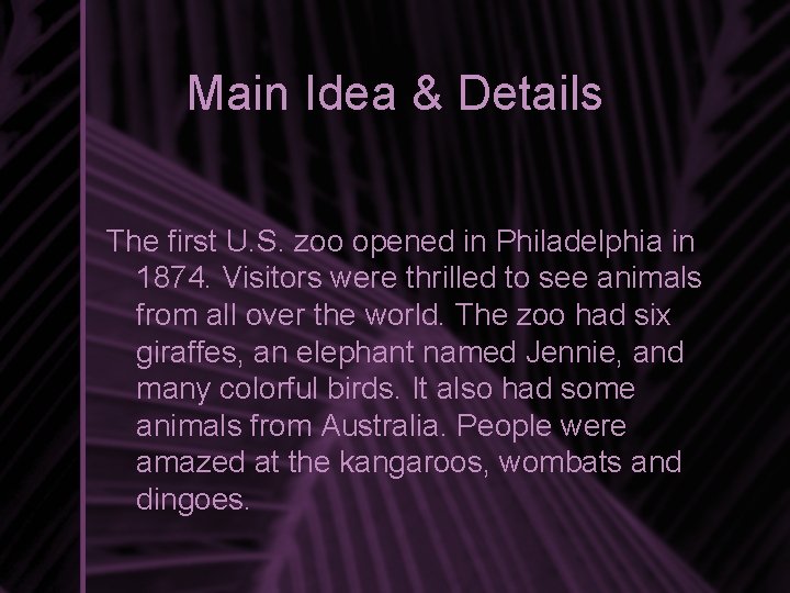 Main Idea & Details The first U. S. zoo opened in Philadelphia in 1874.