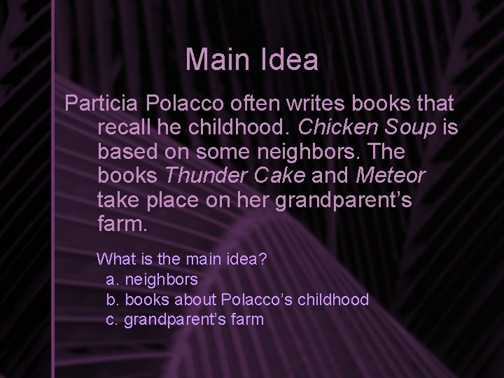 Main Idea Particia Polacco often writes books that recall he childhood. Chicken Soup is