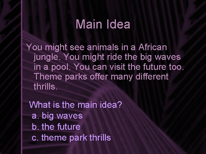 Main Idea You might see animals in a African jungle. You might ride the