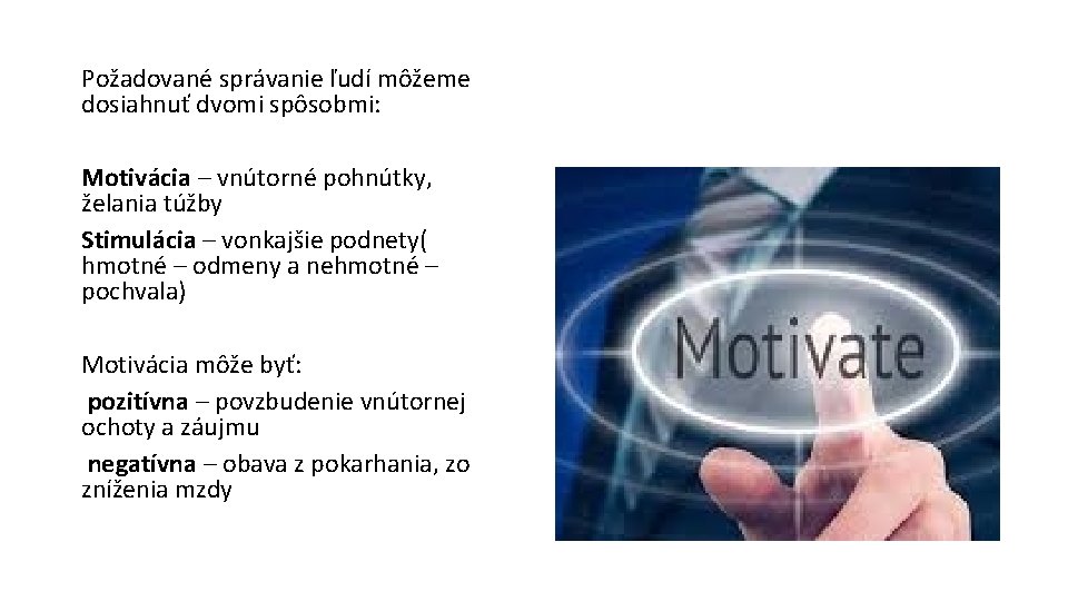 Požadované správanie ľudí môžeme dosiahnuť dvomi spôsobmi: Motivácia – vnútorné pohnútky, želania túžby Stimulácia