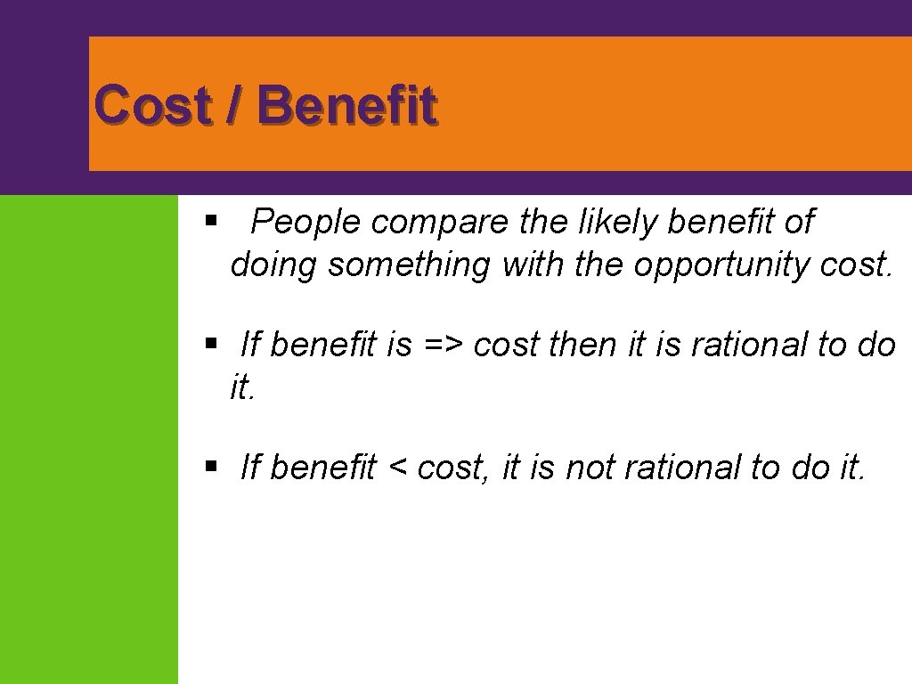 Cost / Benefit § People compare the likely benefit of doing something with the