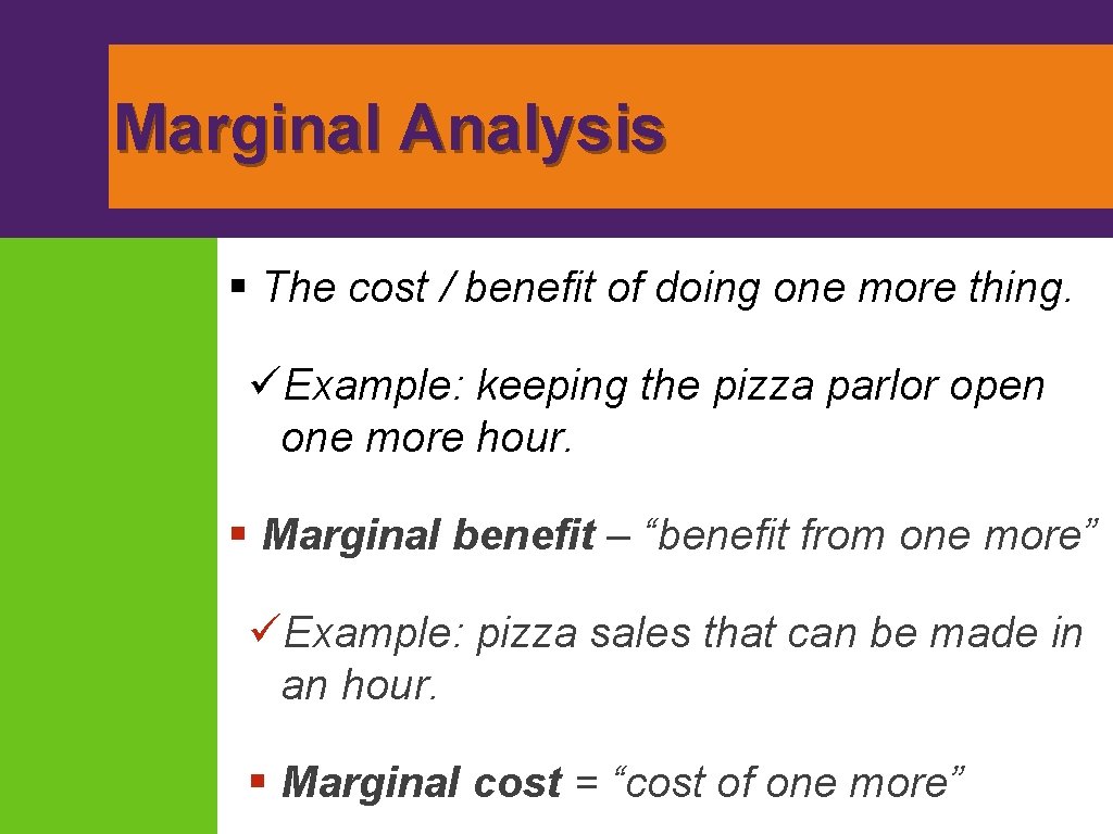 Marginal Analysis § The cost / benefit of doing one more thing. üExample: keeping