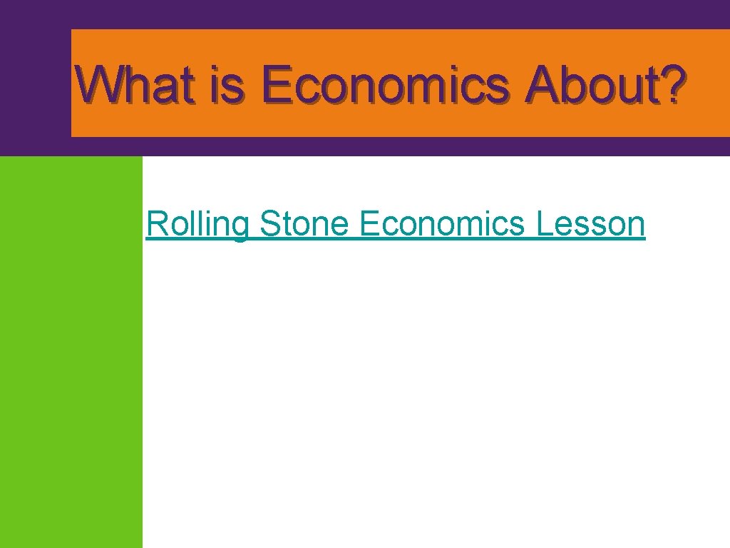 What is Economics About? Rolling Stone Economics Lesson 