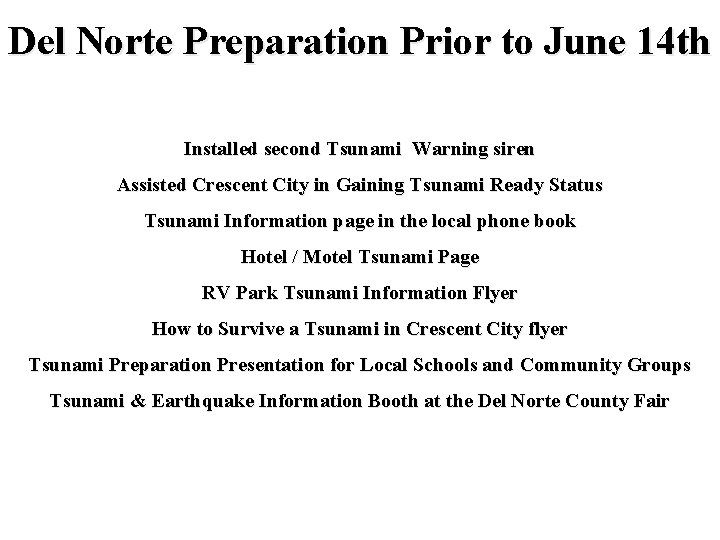 Del Norte Preparation Prior to June 14 th Installed second Tsunami Warning siren Assisted