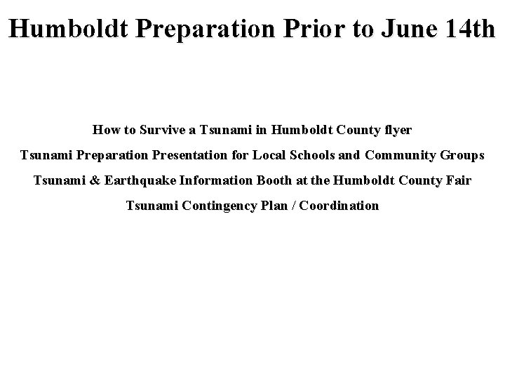 Humboldt Preparation Prior to June 14 th How to Survive a Tsunami in Humboldt