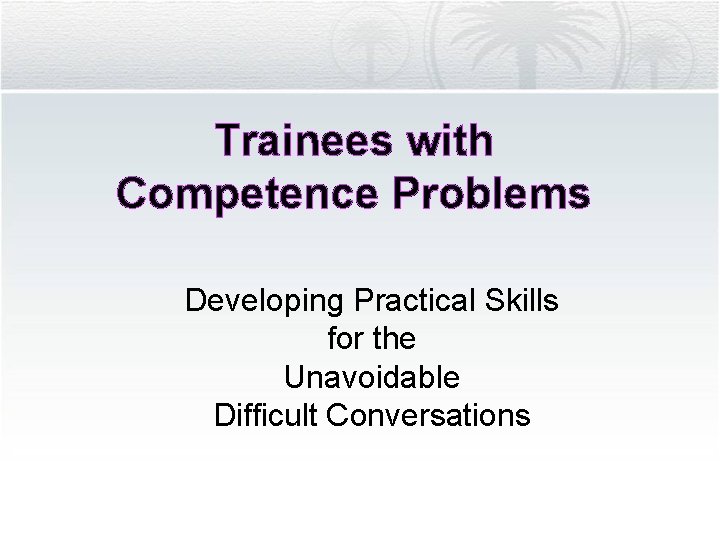 Trainees with Competence Problems Developing Practical Skills for the Unavoidable Difficult Conversations 