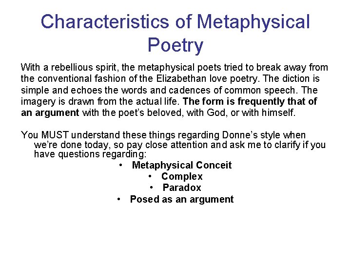 Characteristics of Metaphysical Poetry With a rebellious spirit, the metaphysical poets tried to break
