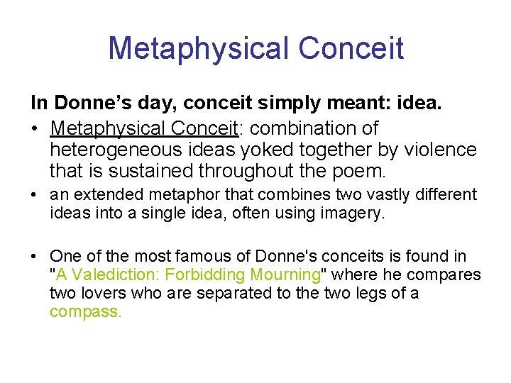 Metaphysical Conceit In Donne’s day, conceit simply meant: idea. • Metaphysical Conceit: combination of