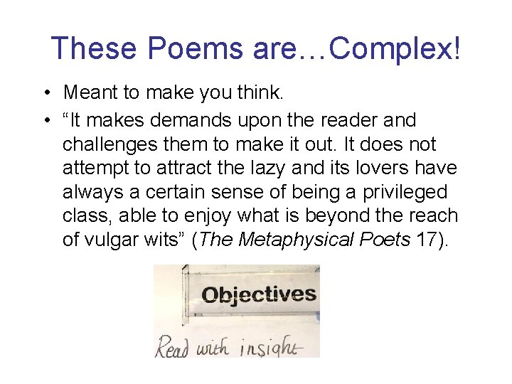 These Poems are…Complex! • Meant to make you think. • “It makes demands upon