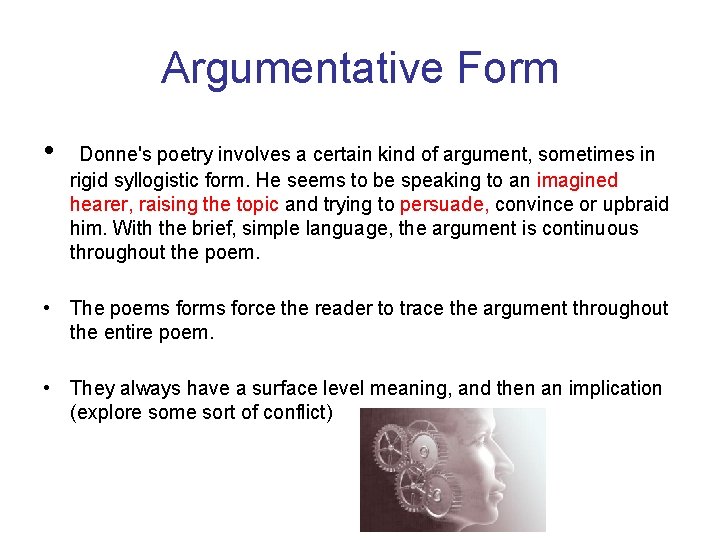 Argumentative Form • Donne's poetry involves a certain kind of argument, sometimes in rigid
