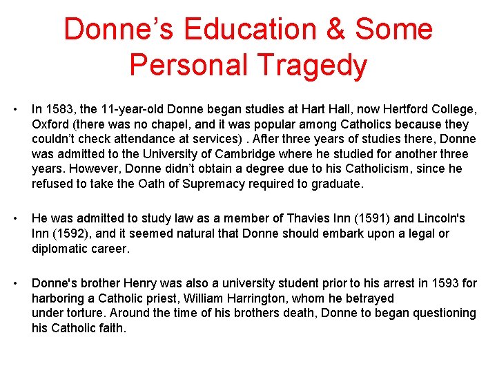 Donne’s Education & Some Personal Tragedy • In 1583, the 11 -year-old Donne began