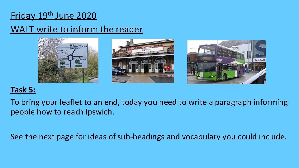 Friday 19 th June 2020 WALT write to inform the reader Task 5: To