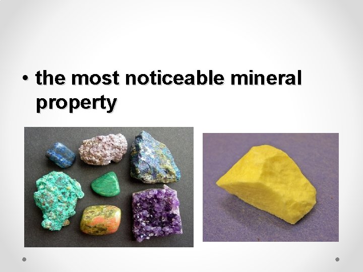  • the most noticeable mineral property 
