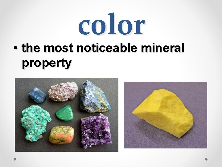 color • the most noticeable mineral property 
