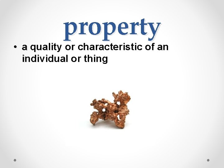 property • a quality or characteristic of an individual or thing 