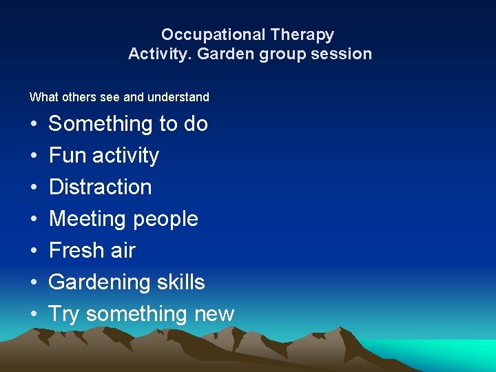 Occupational Therapy Activity. Garden group session What others see and understand • • Something