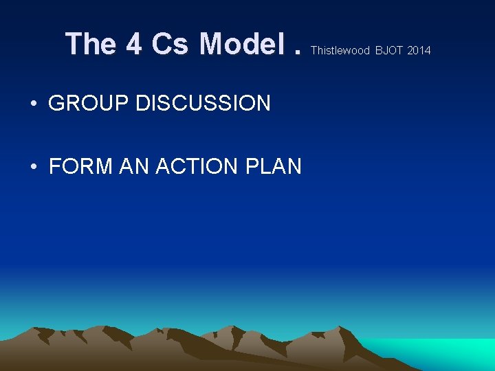 The 4 Cs Model. • GROUP DISCUSSION • FORM AN ACTION PLAN Thistlewood BJOT