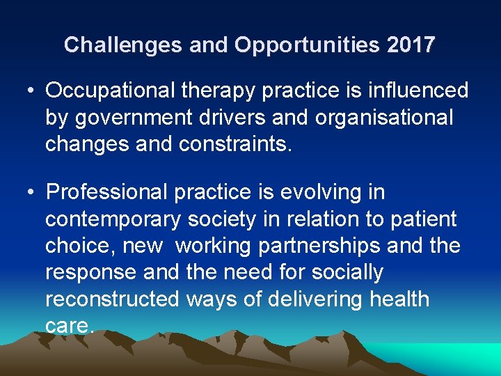Challenges and Opportunities 2017 • Occupational therapy practice is influenced by government drivers and