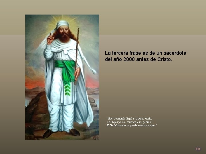 La tercera frase es de un sacerdote del año 2000 antes de Cristo. “Nuestro