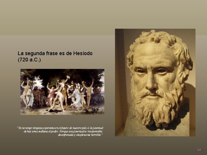 La segunda frase es de Hesíodo (720 a. C. ) “Ya no tengo ninguna