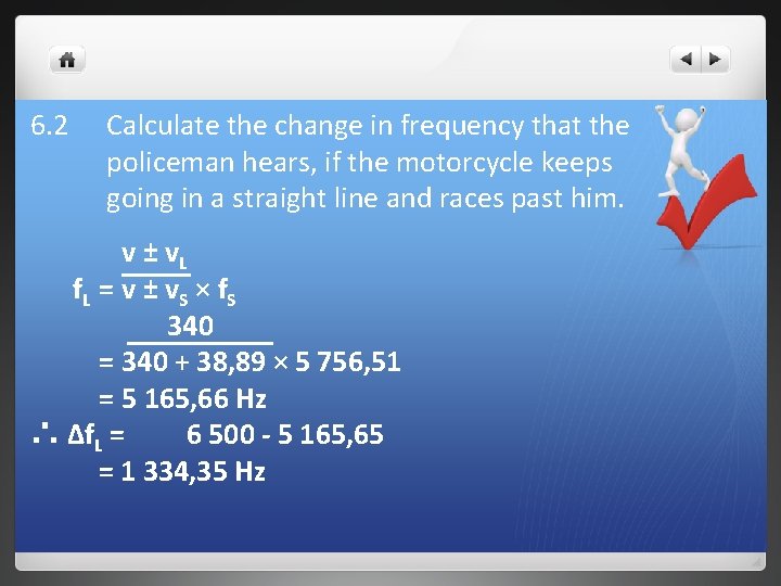 6. 2 Calculate the change in frequency that the policeman hears, if the motorcycle