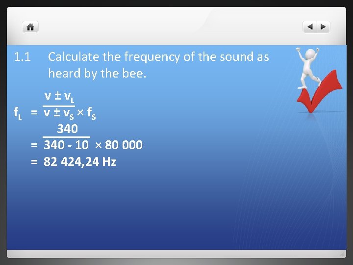 1. 1 Calculate the frequency of the sound as heard by the bee. v