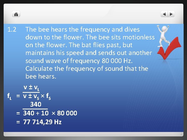 1. 2 The bee hears the frequency and dives down to the flower. The