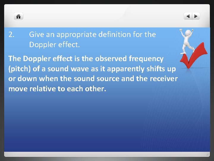 2. Give an appropriate definition for the Doppler effect. The Doppler effect is the