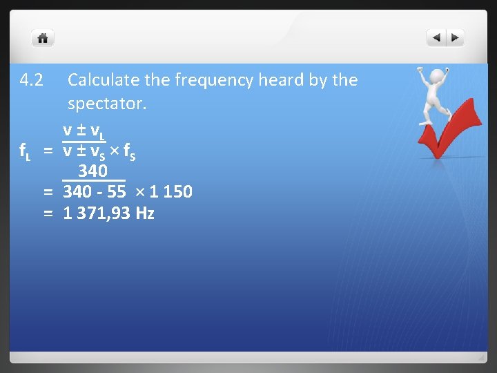 4. 2 Calculate the frequency heard by the spectator. v ± v. L f