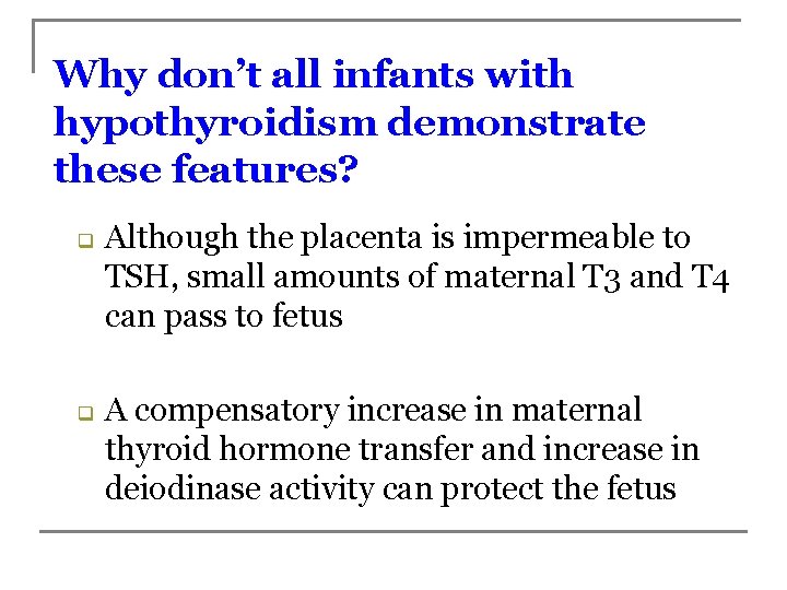Why don’t all infants with hypothyroidism demonstrate these features? q q Although the placenta