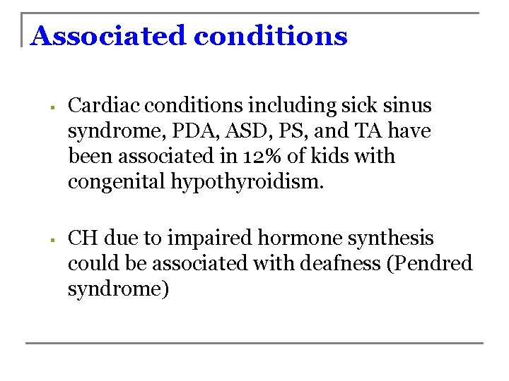 Associated conditions § § Cardiac conditions including sick sinus syndrome, PDA, ASD, PS, and