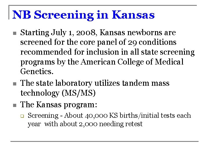 NB Screening in Kansas n n n Starting July 1, 2008, Kansas newborns are