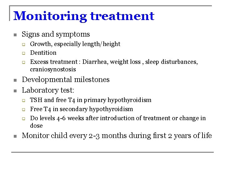 Monitoring treatment n Signs and symptoms q q q n n Developmental milestones Laboratory