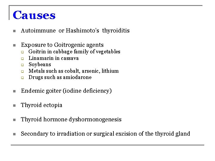 Causes n Autoimmune or Hashimoto’s thyroiditis n Exposure to Goitrogenic agents q q q