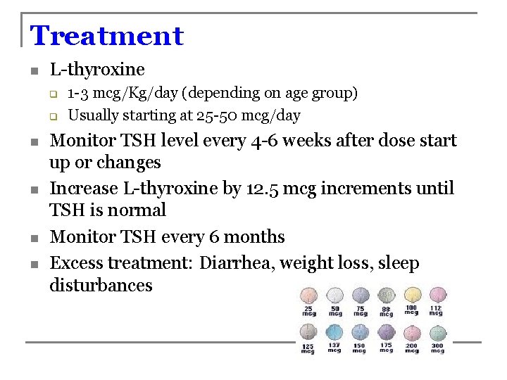 Treatment n L-thyroxine q q n n 1 -3 mcg/Kg/day (depending on age group)