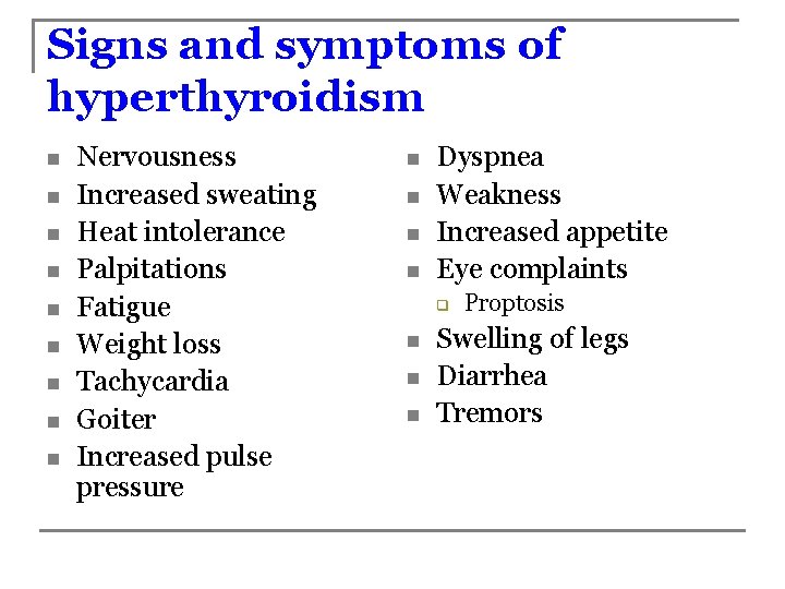 Signs and symptoms of hyperthyroidism n n n n n Nervousness Increased sweating Heat