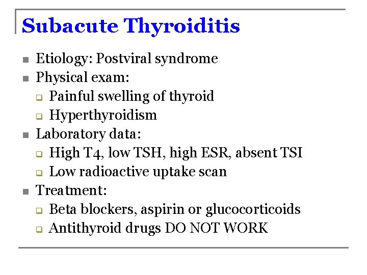Subacute Thyroiditis n n Etiology: Postviral syndrome Physical exam: q Painful swelling of thyroid
