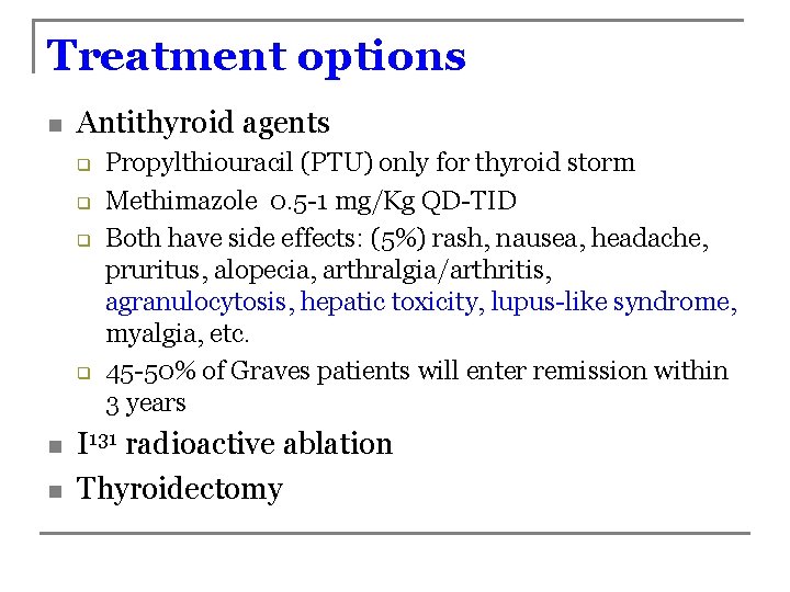 Treatment options n Antithyroid agents q q n n Propylthiouracil (PTU) only for thyroid