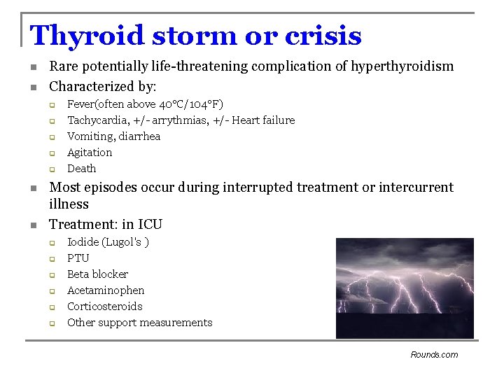 Thyroid storm or crisis n n Rare potentially life-threatening complication of hyperthyroidism Characterized by: