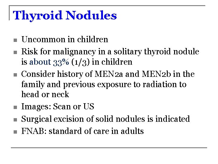 Thyroid Nodules n n n Uncommon in children Risk for malignancy in a solitary