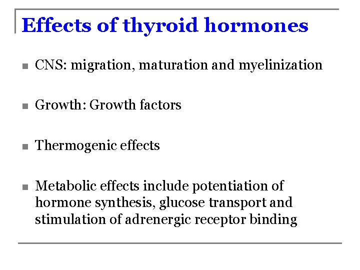 Effects of thyroid hormones n CNS: migration, maturation and myelinization n Growth: Growth factors