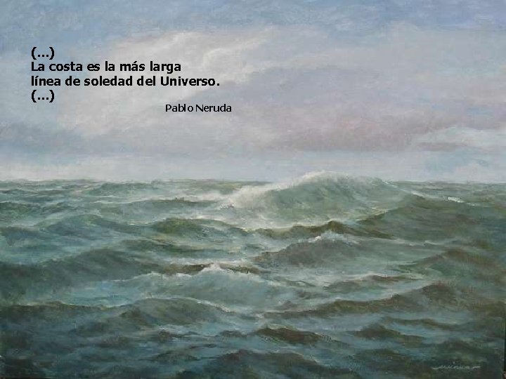 (…) La costa es la más larga línea de soledad del Universo. (…) Pablo