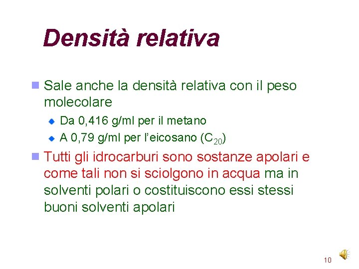 Densità relativa Sale anche la densità relativa con il peso molecolare Da 0, 416