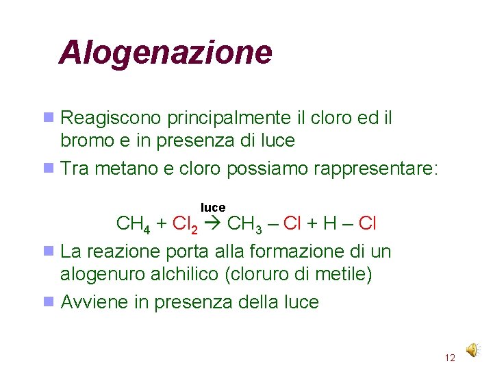 Alogenazione Reagiscono principalmente il cloro ed il bromo e in presenza di luce Tra