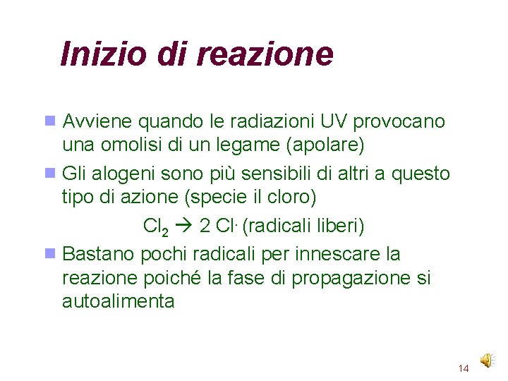 Inizio di reazione Avviene quando le radiazioni UV provocano una omolisi di un legame