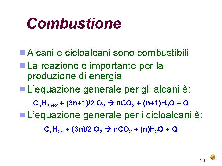 Combustione Alcani e cicloalcani sono combustibili La reazione è importante per la produzione di