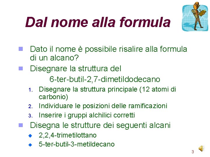 Dal nome alla formula Dato il nome è possibile risalire alla formula di un