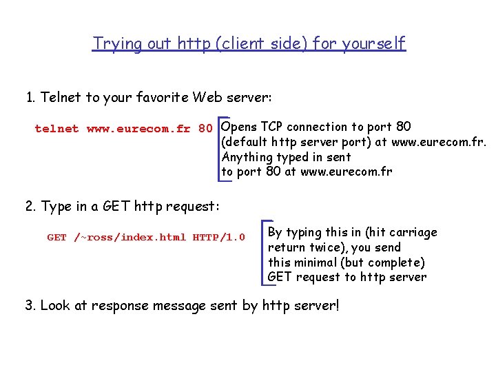 Trying out http (client side) for yourself 1. Telnet to your favorite Web server: